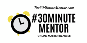 Introducing: #30MinuteMentor Master Classes