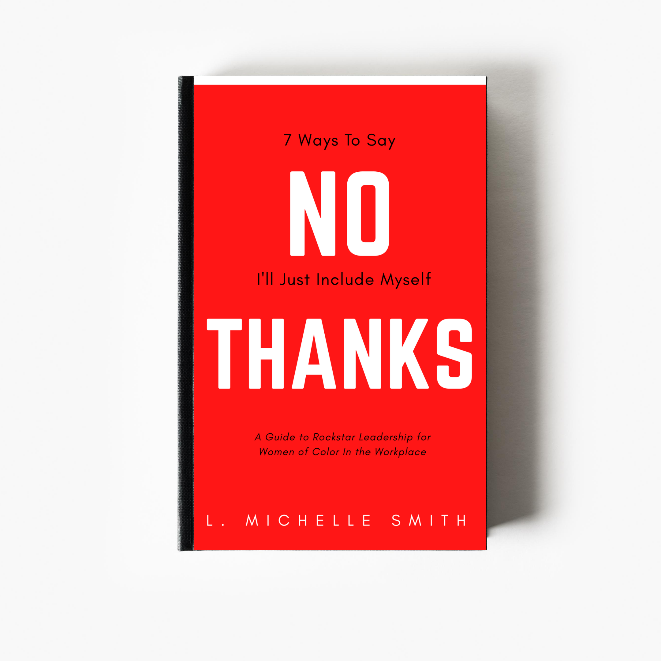 No Thanks, 7 Ways to Say I'll Just Include Myself [BOOK]
