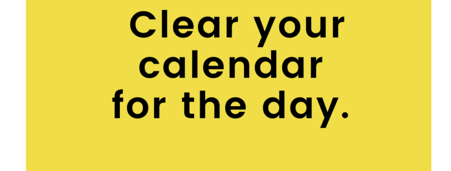Boss Moves:  Clear Your Calendar for the Day…with no warning.