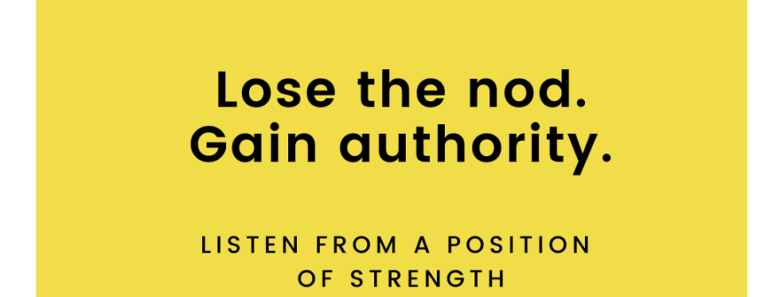 Lose the nod. Gain authority.