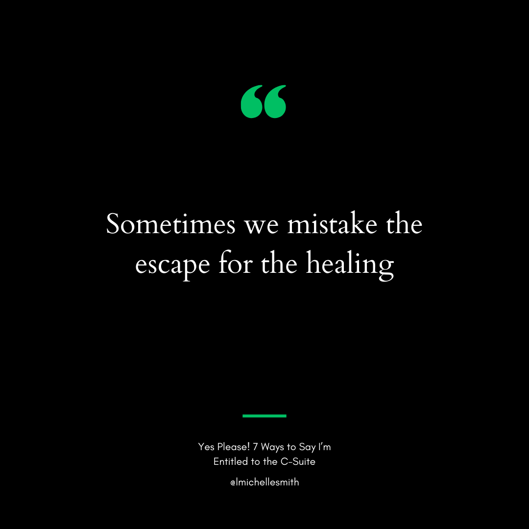Sometimes we mistake the escape for healing